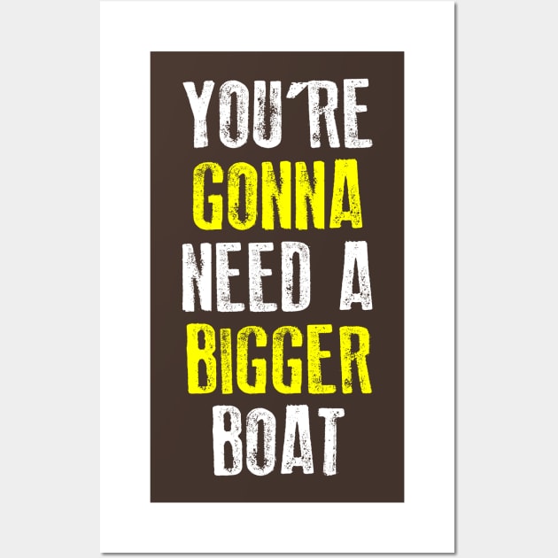 You're Gonna Need A Bigger Boat Wall Art by teeteet